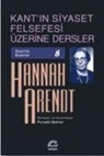 Hannah Arendt - Kantin Siyaset Felsefesi Üzerine Dersler