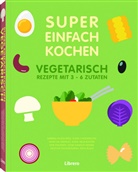 Nat Arnoult, Natacha Arnoult, Natacha Arnoult E. A., NATACHA ARNOULT E.A., Ilona Chovancova, Sabrina Fauda-Role - Super Einfach Kochen - Vegetarisch