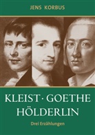 Jens Korbus - Kleist, Goethe, Hölderlin