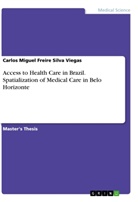 Carlos Miguel Freire Silva Viegas - Access to Health Care in Brazil. Spatialization of Medical Care in Belo Horizonte