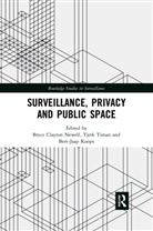 Bryce Clayton (EDT)/ Timan Newell, Bryce Clayton (University of Oregon Newell, Bryce Clayton Timan Newell, Bert-Jaap Koops, Koops Bert-Jaap, Bryce Clayton Newell... - Surveillance, Privacy and Public Space