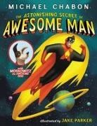 Michael Chabon, Chabon Michael, Jake Parker - The Astonishing Secret of Awesome Man