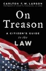 Carlton F W Larson, Carlton F. W. Larson - On Treason