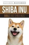 Matthew Masterson - Shiba Inu Bible And Shiba Inus