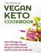 Tyler Macdonald - Vegan Keto Cookbook Over 190 High-Fat Low-Carb Plant-Based Recipes to Shed Fat and Heal You from the Inside Out