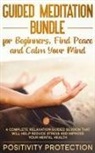 Positivity Protection, Positivity Protection - Guided Meditation Bundle for Beginners, Find Peace and Calm Your Mind
