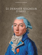 Dominique Barbier - Le dernier seigneur d'Arsy