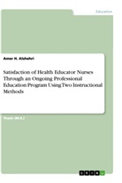 Amer H Alshehri, Amer H. Alshehri - Satisfaction of Health Educator Nurses Through an Ongoing Professional Education Program Using Two Instructional Methods