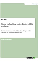 Eva Stoll - Martin Luther King Junior. Ein Vorbild für uns heute?
