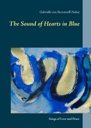 Gabrielle von Bernstorff, Gabrielle von Bernstorff-Nahat, Gabrielle von Bernstorff-Nahat - The Sound of Hearts in Blue - Songs of Love and Peace