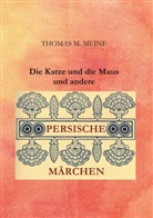 Hartwell James, Thomas Meine, Thomas M Meine, Thomas M. Meine, Thoma M Meine, Thomas M Meine... - Die Katze und die Maus und andere persische Märchen