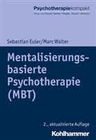 Sebastia Euler, Sebastian Euler, Marc Walter, Haral Freyberger, Harald Freyberger, Harald J. Freyberger... - Mentalisierungsbasierte Psychotherapie (MBT)