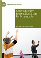 Victoria Wynne-Jones - Choreographing Intersubjectivity in Performance Art
