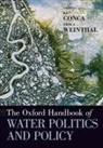 Ken Conca, Ken (EDT)/ Weinthal Conca, Ken (Professor of International Relations Conca, Ken Conca, Erika Weinthal - Oxford Handbook of Water Politics and Policy