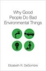 Elizabeth R. Desombre, Elizabeth R. (Camilla Chandler Frost Pro Desombre, DeSombre Elizabeth R. - Why Good People Do Bad Environmental Things