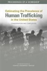 Committee On National Statistics, Committee on Population, Division Of Behavioral And Social Scienc, Division of Behavioral and Social Sciences and Education, National Academies Of Sciences Engineeri, National Academies of Sciences Engineering and Medicine - Estimating the Prevalence of Human Trafficking in the United States: Considerations and Complexities
