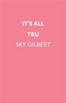 Sky Gilbert - It's All Tru