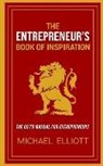 Michael Elliott - The Entrepreneur's Book of Inspiration: The Go-to Manual for Entrepreneurs