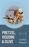 Deborah Thompson - Pretzel, Houdini & Olive: Essays on the Dogs of My Life