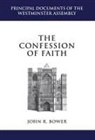 John Bower, John R. Bower, John R. Bower - The Confession of Faith: A Critical Text and Introduction