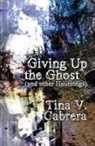 Tina Cabrera - Giving Up the Ghost