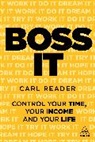 Carl Reader, Reader Carl - Boss It: Control Your Time, Your Income and Your Life
