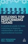 Paul J Barbour, Paul J. Barbour, Lucy Widdowson - Building Top-Performing Teams
