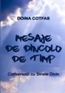 Doina Cotfas - Mesaje de dincolo de timp - Conversa¿ii cu Sinele Divin