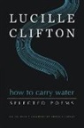 Lucille Clifton, Aracelis Girmay - How to Carry Water: Selected Poems of Lucille Clifton
