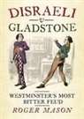 Roger Mason - Disraeli v Gladstone