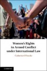 Catherine O'rourke, Catherine (University of Ulster) O''rourke, O'Rourke Catherine - Women''s Rights in Armed Conflict Under International Law