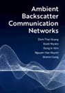 Dinh Thai Hoang, Shimin Gong, Dinh Thai Hoang, Dinh Thai (University of Technology Hoang, Nguyen Van Huynh, Nguyen Van (University of Technology Huynh... - Ambient Backscatter Communication Networks