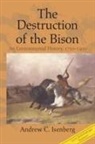 ANDREW C. ISENBERG, Andrew C Isenberg, Andrew C. Isenberg, Andrew C. (University of Kansas) Isenberg, Isenberg Andrew C. - The Destruction of the Bison