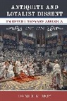 Daniel R. Moy - Antiquity and Loyalist Dissent in Revolutionary America, 17651776