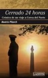 Beatriz Pitarch - Cerrado 24 Horas: Crónica de un viaje a Corea del Norte