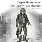 Jakob Wassermann, Hans Jochim Schmidt - Caspar Hauser, Audio-CD, MP3 (Audio book)