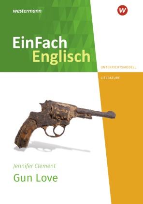 Jennifer Clement, Iris Edelbrock - EinFach Englisch New Edition Unterrichtsmodelle - Jennifer Clement: Gun Love
