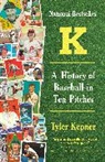 Tyler Kepner - K: A History of Baseball in Ten Pitches