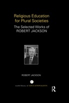 Robert Jackson, Robert (Brigham Young University) Jackson, Robert (University of Warwick Jackson, Robert (University of Warwick Uk) Jackson - Religious Education for Plural Societies