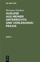 Hermann Schubert - Hermann Schubert: Auslese aus meiner Unterrichts- und Vorlesungspraxis - Band 1: Hermann Schubert: Auslese aus meiner Unterrichts- und Vorlesungspraxis. Band 1