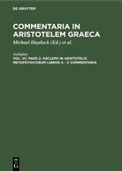 Asclepius, Michael Hayduck, Preussische Akademie der Wissenschaften, Preußische Akademie der Wissenschaften &lt;Berlin&gt; - Commentaria in Aristotelem Graeca - Vol VI/ Pars 2: Asclepii in Aristotelis Metaphysicorum libros A - Z commentaria
