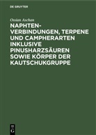 Ossian Aschan - Naphtenverbindungen, Terpene und Campherarten inklusive Pinusharzsäuren sowie Körper der Kautschukgruppe