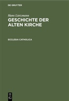 Hans Lietzmann - Hans Lietzmann: Geschichte der alten Kirche: Ecclesia catholica