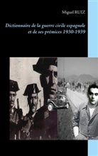 Don Miguel Ruiz, Miguel Ruiz - Dictionnaire de la guerre civile espagnole et de ses prémices 1930-1939