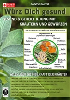 Dantse Dantse - Würz Dich gesund - gesund & geheilt & jung mit Kräutern und Gewürzen