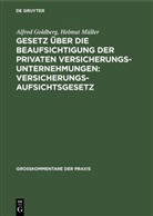 Alfre Goldberg, Alfred Goldberg, Helmut Müller - Gesetz über die Beaufsichtigung der privaten Versicherungsunternehmungen: Versicherungsaufsichtsgesetz
