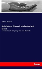 John S Blackie, John S. Blackie - Self-Culture, Physical, Intellectual and Moral