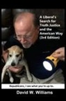 David W Williams - A Liberal's Search for Truth, Justice and the American Way