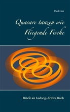 Paul Gisi - Quasare tanzen wie Fliegende Fische