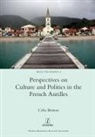 Celia Britton - Perspectives on Culture and Politics in the French Antilles